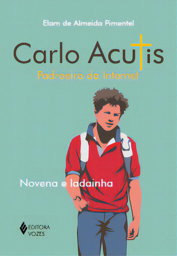 Carlo Acutis - Padroeiro Da Internet: Novena E Ladainha, De Pimentel Almeida. Editora Vozes, Capa Mole, Edição 1 Em Português, 2023