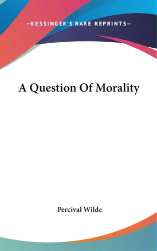 A Question Of Morality, De Wilde, Percival. Editorial Kessinger Pub Llc, Tapa Dura En Inglés