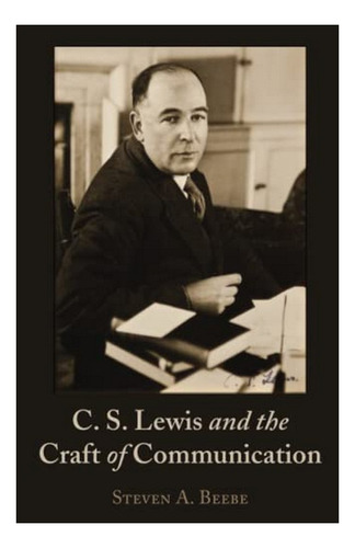 C. S. Lewis And The Craft Of Communication - Steven Be. Eb01