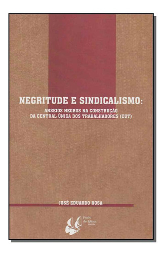 Negritude E Sindicalismo - Anseios Negros, De Rosa, Jose Eduardo., Vol. História. Editora Porto De Ideias, Capa Mole Em Português, 20