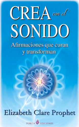 Crea Con El Sonido, De Elizabeth Clare Prophet. Editorial Createspace Independent Publishing Platform, Tapa Blanda En Español