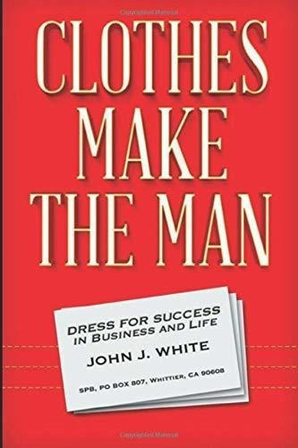 Clothes Make The Man Dress For Success In Business.., de WHITE, JOHN. Editorial Independently Published en inglés