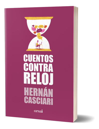 Cuentos Contra Reloj - Hernan Casciari - Orsai