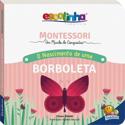 Montessori Meu Primeiro livro... O Nascimento de uma Borboleta (Escolinha), de Piroddi, Chiara. Editora Todolivro Distribuidora Ltda. em português, 2020