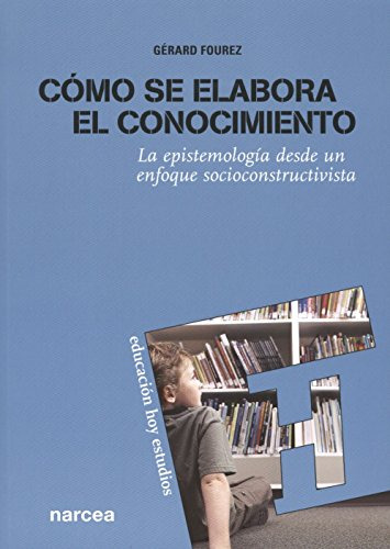 Libro Como Se Elabora El Conocimiento  De Gerard Fourez Ed: