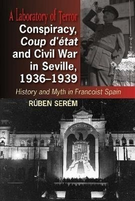 Conspiracy, Coup D'etat & Civil War In Seville, 1936-1939...