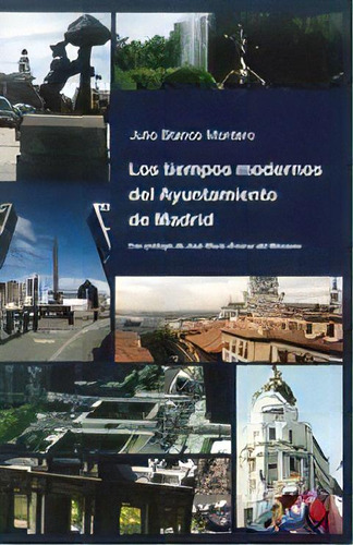 Los Tiempos Modernos Del Ayuntamiento De Madrid, De Blanco Montero, Julio. Editorial Liber Factory, Tapa Blanda En Español