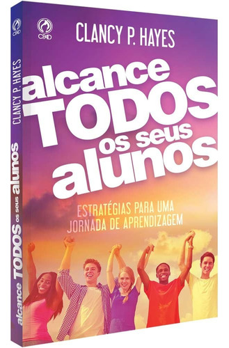 Alcance todos os seus alunos, de Hayes, Clancy. Editora Casa Publicadora das Assembleias de Deus, capa mole em português, 2017