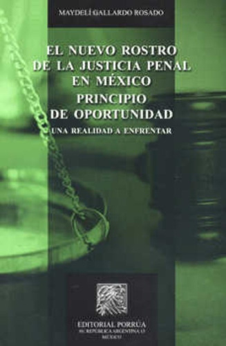 Nuevo Rostro De La Justicia Penal, De Gallardo Rosado, Maydeli. Editorial Porrúa México, Edición 1, 2011 En Español