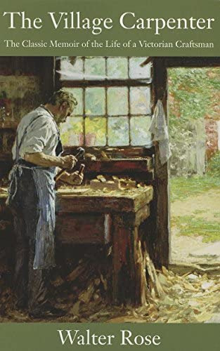 The Village Carpenter: The Classic Memoir Of The Life Of A Victorian Craftsman, De Rose, Walter. Editorial Linden Publishing, Tapa Blanda En Inglés