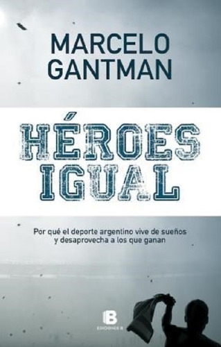 Libro Heroes Igual De Marcelo Gantman (36)