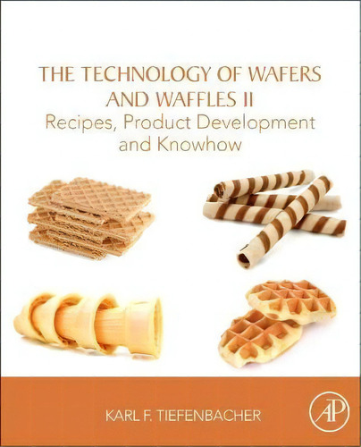 The Technology Of Wafers And Waffles Ii: Recipes, Product Development And Knowhow, De Karl F. Tiefenbacher., Vol. 1. Editorial Elsevier Science Publishing Co Inc, Tapa Blanda En Inglés