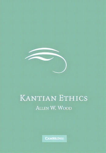 Kantian Ethics, De Allen W. Wood. Editorial Cambridge University Press, Tapa Blanda En Inglés