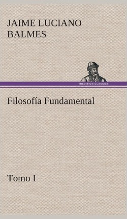 Libro Filosofia Fundamental, Tomo I - Jaime Luciano Balmes