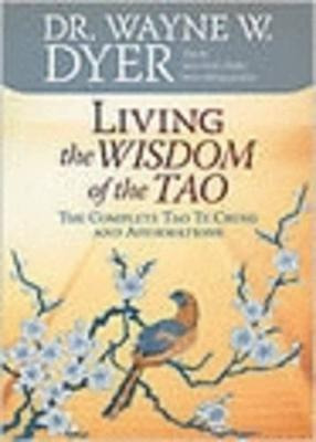 Living The Wisdom Of The Tao : The Complete Tao Te Ching And