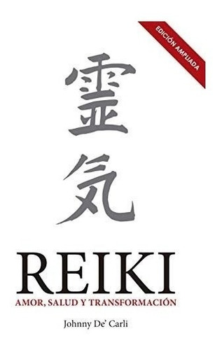 Libro Reiki Amor Salud Y Transformacion De Johnny De Carli