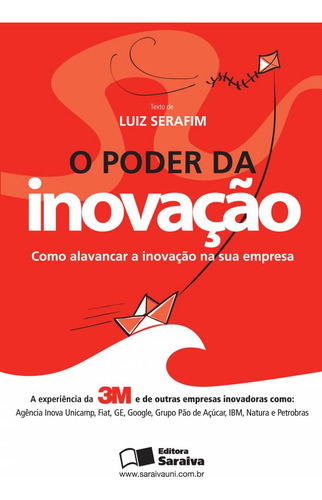 O poder da inovação: Como alavancar a inovação na sua empresa, de Serafim, Luiz Eduardo. Editorial Saraiva Uni, capa mole em português, 2011