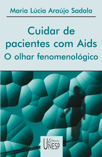 Cuidar de pacientes com Aids: O olhar fenomenológico, de Sadala, Maria Lúcia Araujo. Fundação Editora da Unesp, capa mole em português, 2001
