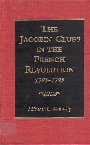 The Jacobin Clubs In The French Revolution, 1793-1795, De Michael L. Kennedy. Editorial Berghahn Books Incorporated, Tapa Dura En Inglés