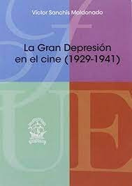 La Gran Depresion En El Cine (1929-1941) - Sanchis Maldon...