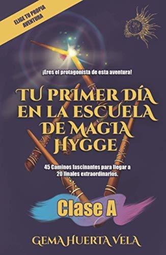 Libro : Tu Primer Dia En La Escuela De Magia Hygge Clase A 