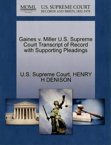 Gaines V. Miller U.s. Supreme Court Transcript Of Record With Supporting Pleadings, De Henry H Denison. Editorial Gale, U.s. Supreme Court Records, Tapa Blanda En Inglés