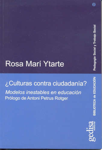 ¿Culturas contra ciudadanía?: Modelos inestables en educación, de Marí Ytarte, Rosa. Serie Pedagogía social y trabajo social Editorial Gedisa en español, 2007