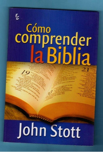 Cómo Comprender La Biblia, John Stott, Certeza