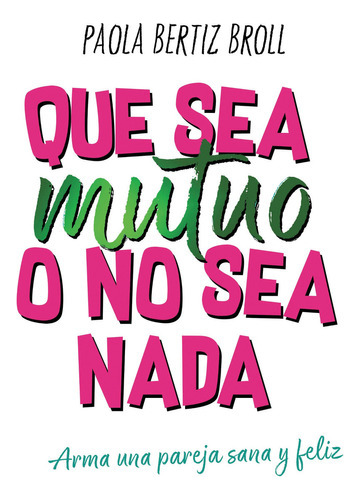 Que Sea Mutuo O No Sea Nada, De Paola Bertiz. Editorial El 