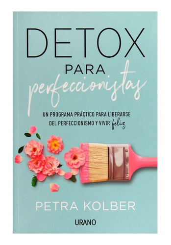 Libro Detox Para Perfeccionistas: Un Programa Práctico Para