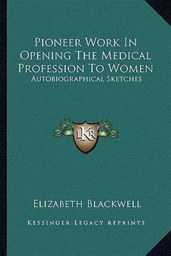 Pioneer Work In Opening The Medical Profession To Women -...