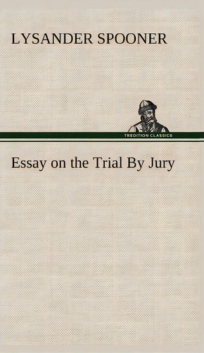 Essay On The Trial By Jury, De Lysander Spooner. Editorial Tredition Classics, Tapa Dura En Inglés