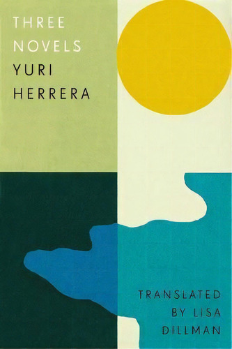 Three Novels : Kingdom Cons, Signs Preceding The End Of The World, The Transmigration Of Bodies, De Yuri Herrera. Editorial And Other Stories, Tapa Dura En Inglés