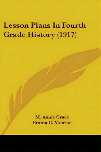 Lesson Plans In Fourth Grade History (1917), De Grace, M. Annie. Editorial Kessinger Pub Llc, Tapa Blanda En Inglés