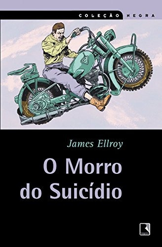 O MORRO DO SUICÍDIO (Coleção Negra), de Ellroy, James. Série Coleção Negra Editora Record Ltda., capa mole em português, 2004
