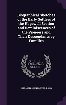 Biographical Sketches Of The Early Settlers Of The Hopewe...