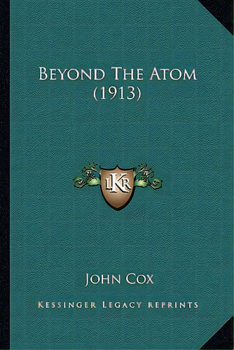 Beyond The Atom (1913), De Cox, John. Editorial Kessinger Pub Llc, Tapa Blanda En Inglés