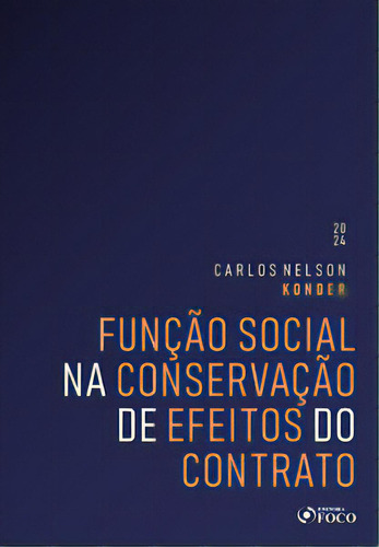 Função Social Na Conservação De Efeitos Do Contrato, De Konder Nelson. Editora Editora Foco, Capa Mole, Edição 1 Em Português, 2024