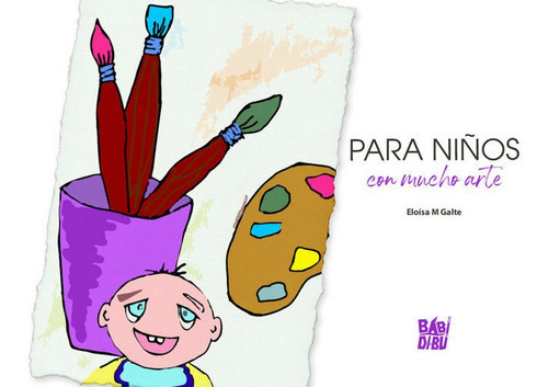 Para Niãâ±os Con Mucho Arte, De M Galte, Eloísa. Editorial Babidi-bú, Tapa Blanda En Español