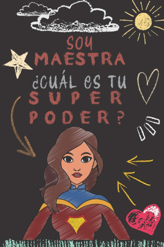 Libro: Soy Maestra ¿cuál Es Tu Superpoder?: Cuaderno De Nota