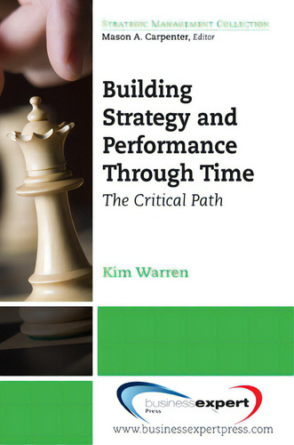 Building Strategy And Performance Through Time: The Critical Path, De Warren, Kim. Strategic Management Collection, Vol. 1. Editorial Business Expert Pr, Tapa Blanda En Inglés
