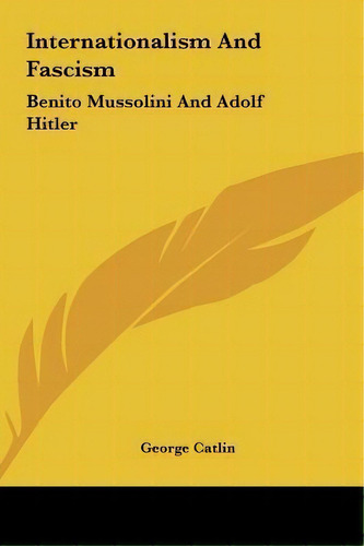 Internationalism And Fascism, De George Catlin. Editorial Kessinger Publishing, Tapa Dura En Inglés