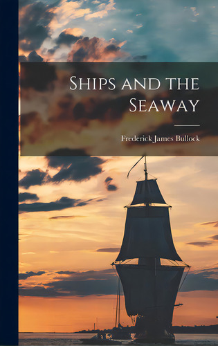 Ships And The Seaway, De Bullock, Frederick James. Editorial Hassell Street Pr, Tapa Dura En Inglés