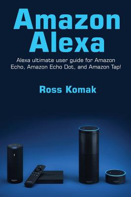 Libro Amazon Alexa: Amazon Alexa Ultimate User Guide For ...