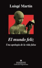 Mundo Feliz  El   Una Apologia De La Vida Falsa