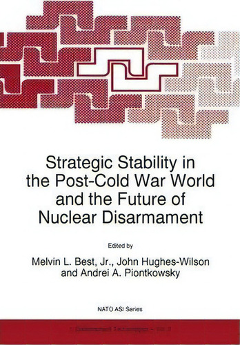 Strategic Stability In The Post-cold War World And The Future Of Nuclear Disarmament, De Melvin L. Best. Editorial Springer, Tapa Blanda En Inglés