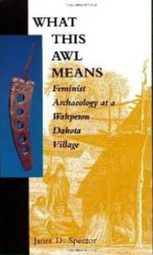 What This Awl Means, De Janet D. Spector. Editorial Minnesota Historical Society Press U S, Tapa Blanda En Inglés