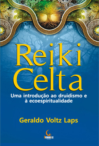 Reiki Celta: Uma Introduçao Ao Druidismo E A Ecoespiritualidade, De Geraldo Voltz Laps. Editorial Besourolux, Capa Mole, Edição 1 Em Português, 2024