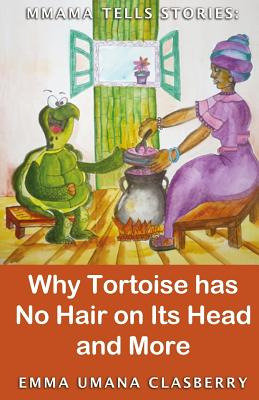 Libro Mmama Tells Stories: Why Tortoise Has No Hair On It...