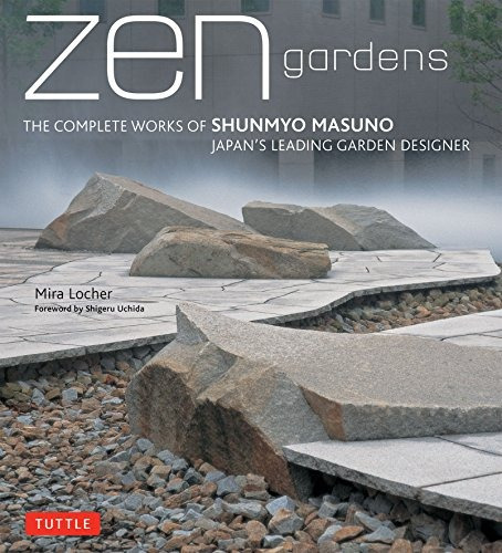 Zen Gardens The Complete Works Of Shunmyo Masuno, Japans Lea